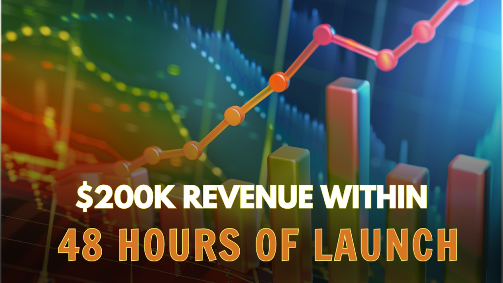200k revenue within 48 hours of launch